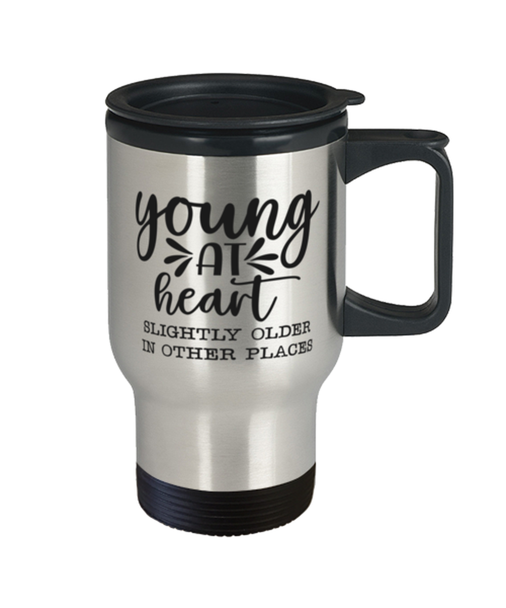 Young at heart slightly older in other places, Travel Mug. Model 60049