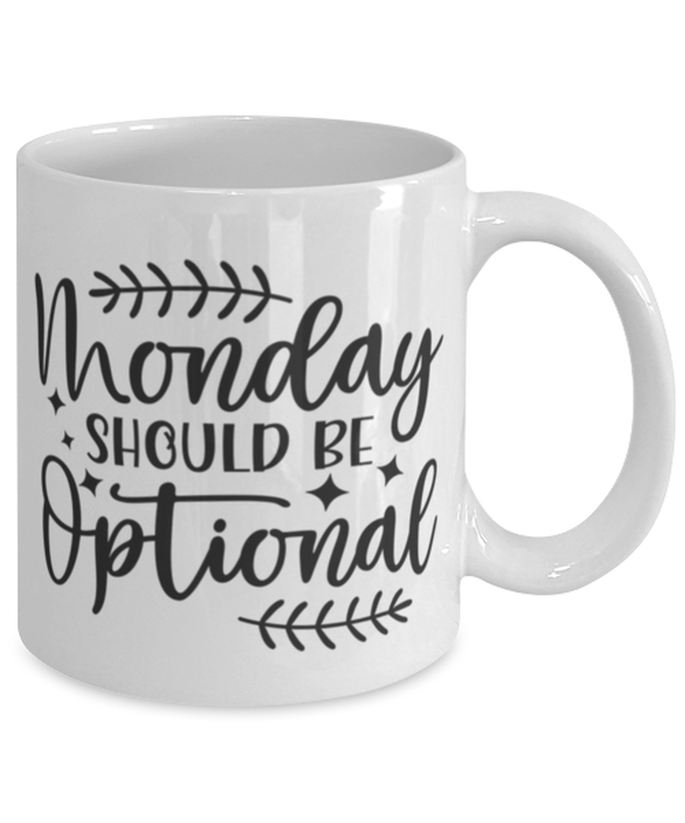 Monday Should Be Optional, white Coffee Mug, Coffee Cup 11oz. Model 60050