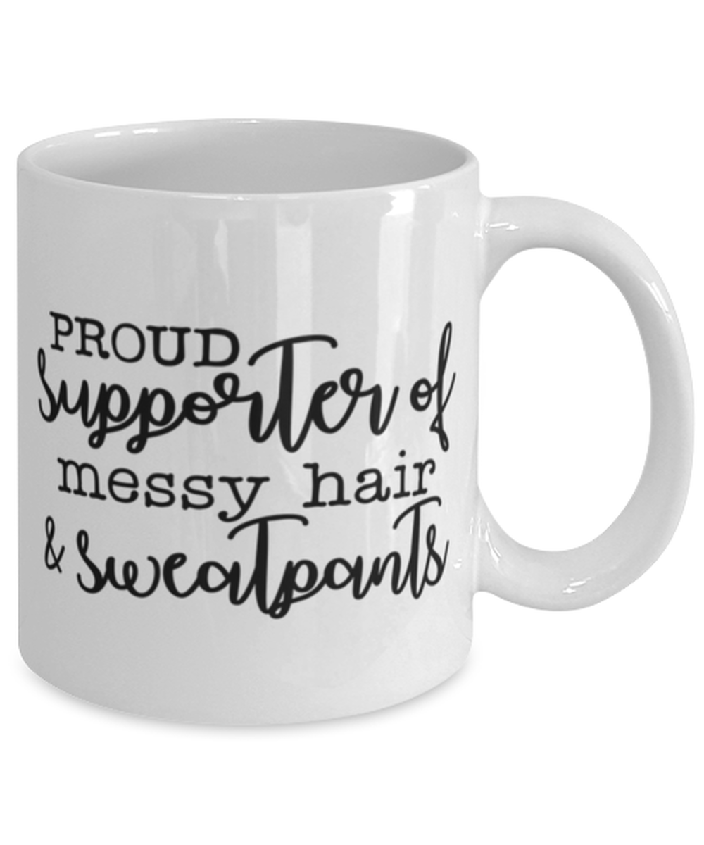 Proud Supporter Of Messy Hair And Sweatpants, white Coffee Mug, Coffee Cup 11oz. Model 60050