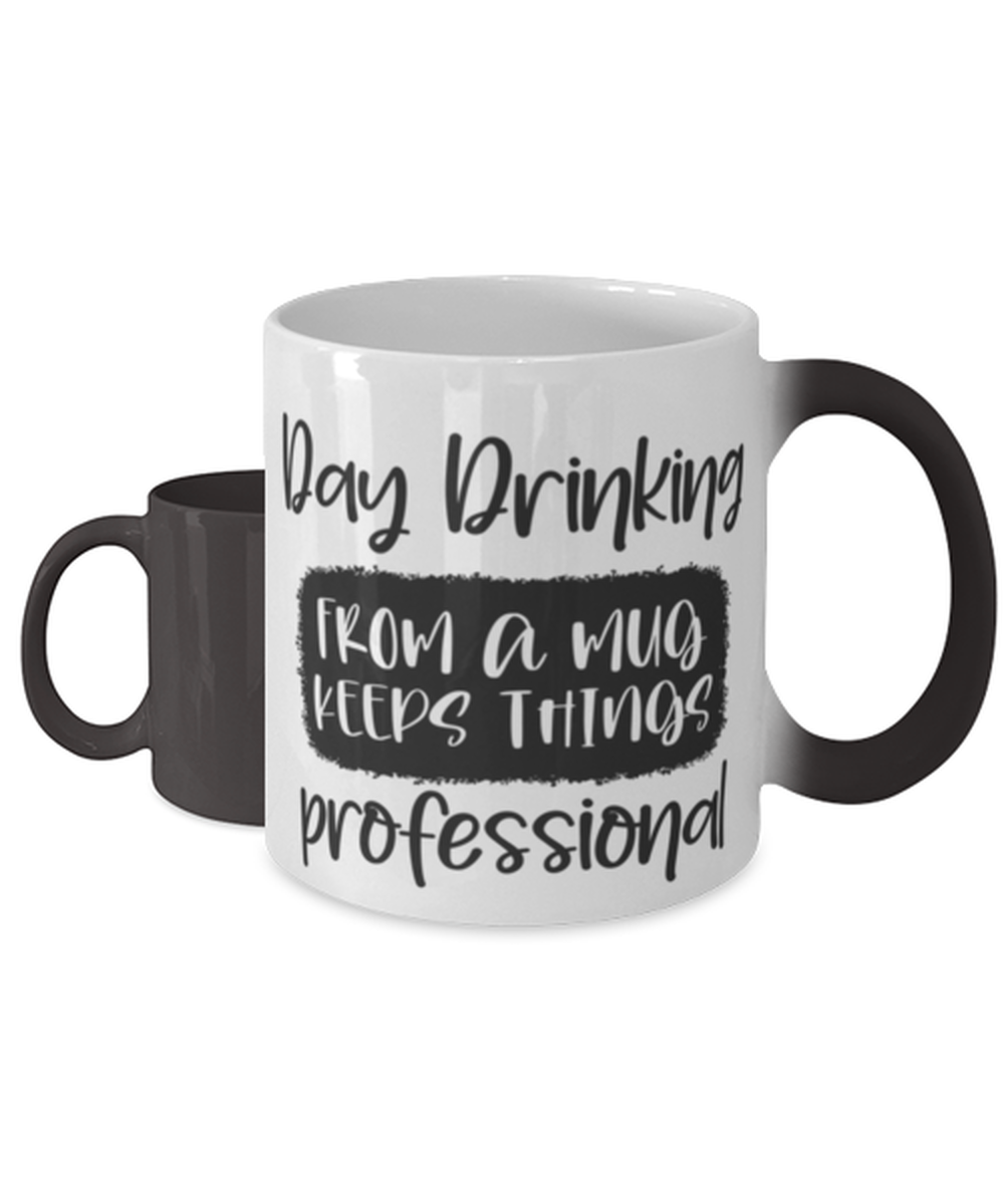 Day Drinking From A Mug Keeps Things Professional, Color Changing Coffee Mug, Magic Coffee Cup. Model 60050