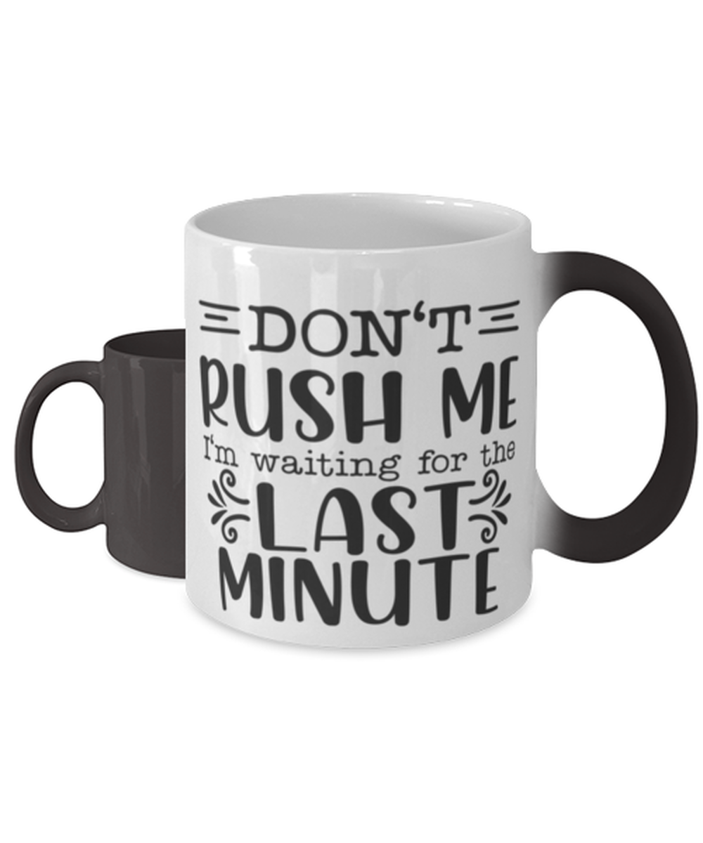 Don't Rush Me I'm Waiting For The Last Minute2, Color Changing Coffee Mug, Magic Coffee Cup. Model 60050