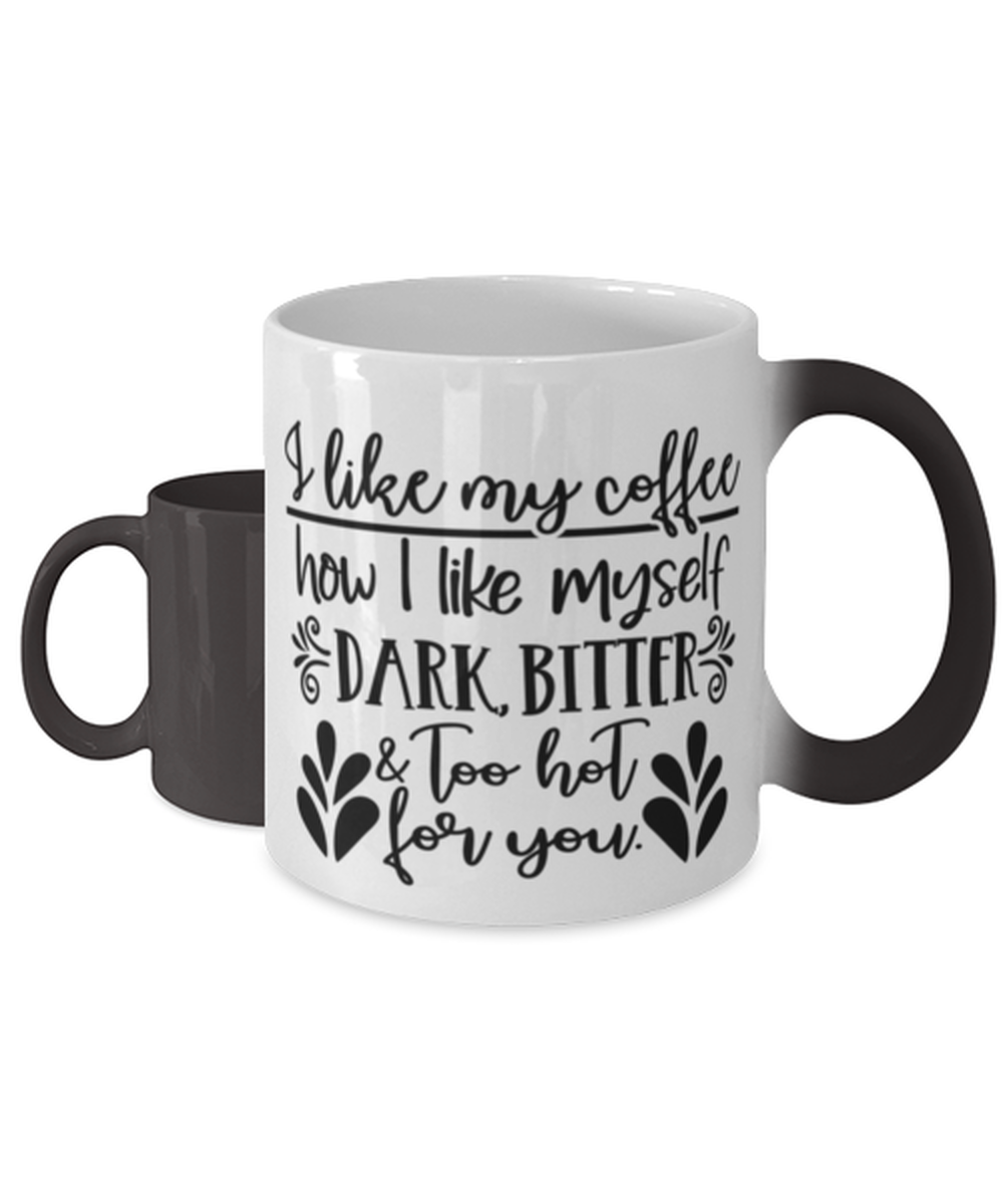 I Like My Coffee How I Like Myself.., Color Changing Coffee Mug, Magic Coffee Cup. Model 60050