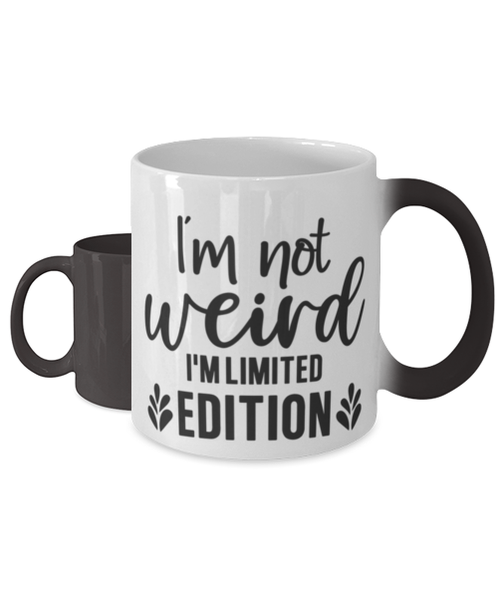 I'm Not Weird I'm Limited Edition, Color Changing Coffee Mug, Magic Coffee Cup. Model 60050