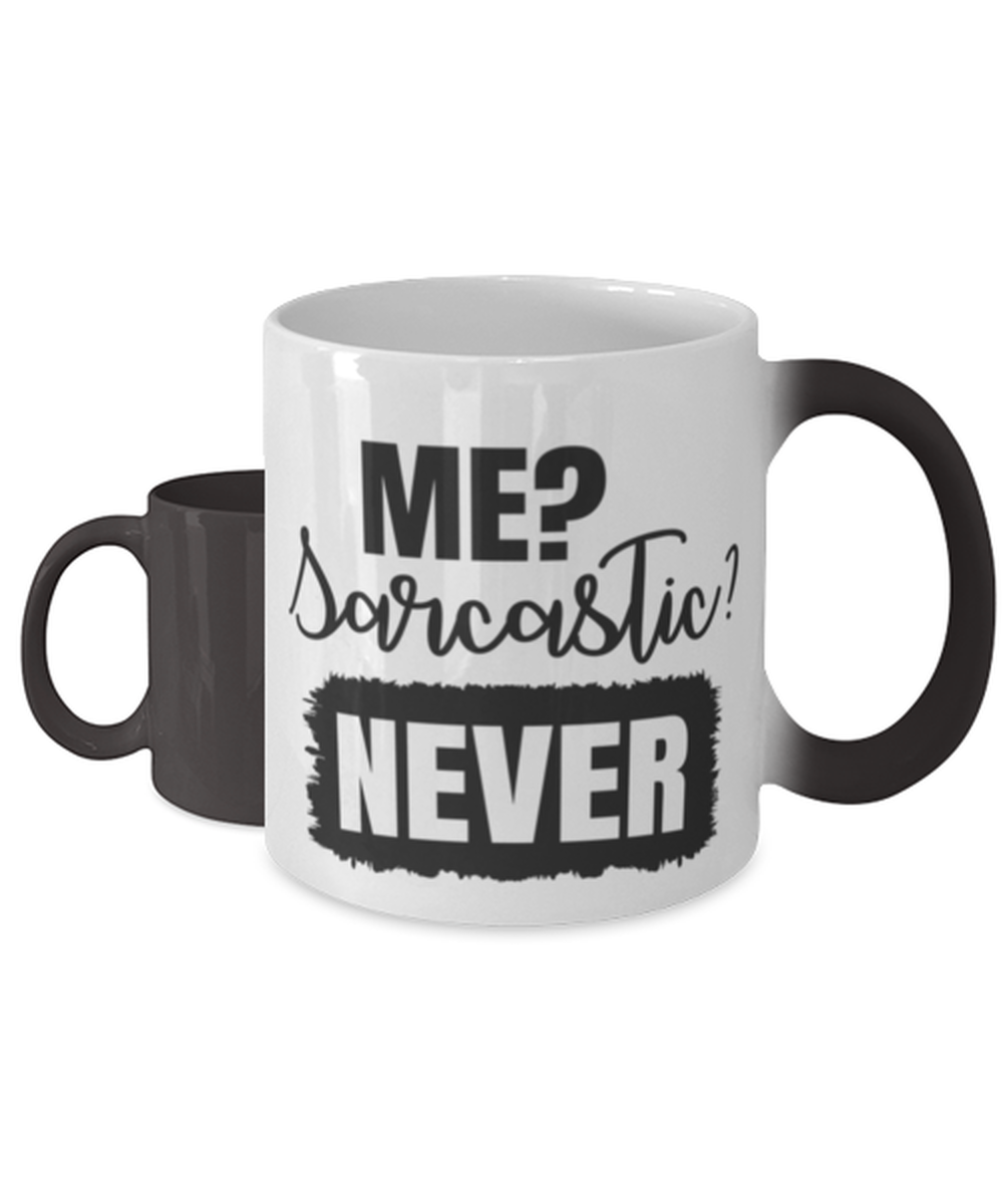 Me Sarcastic Never, Color Changing Coffee Mug, Magic Coffee Cup. Model 60050