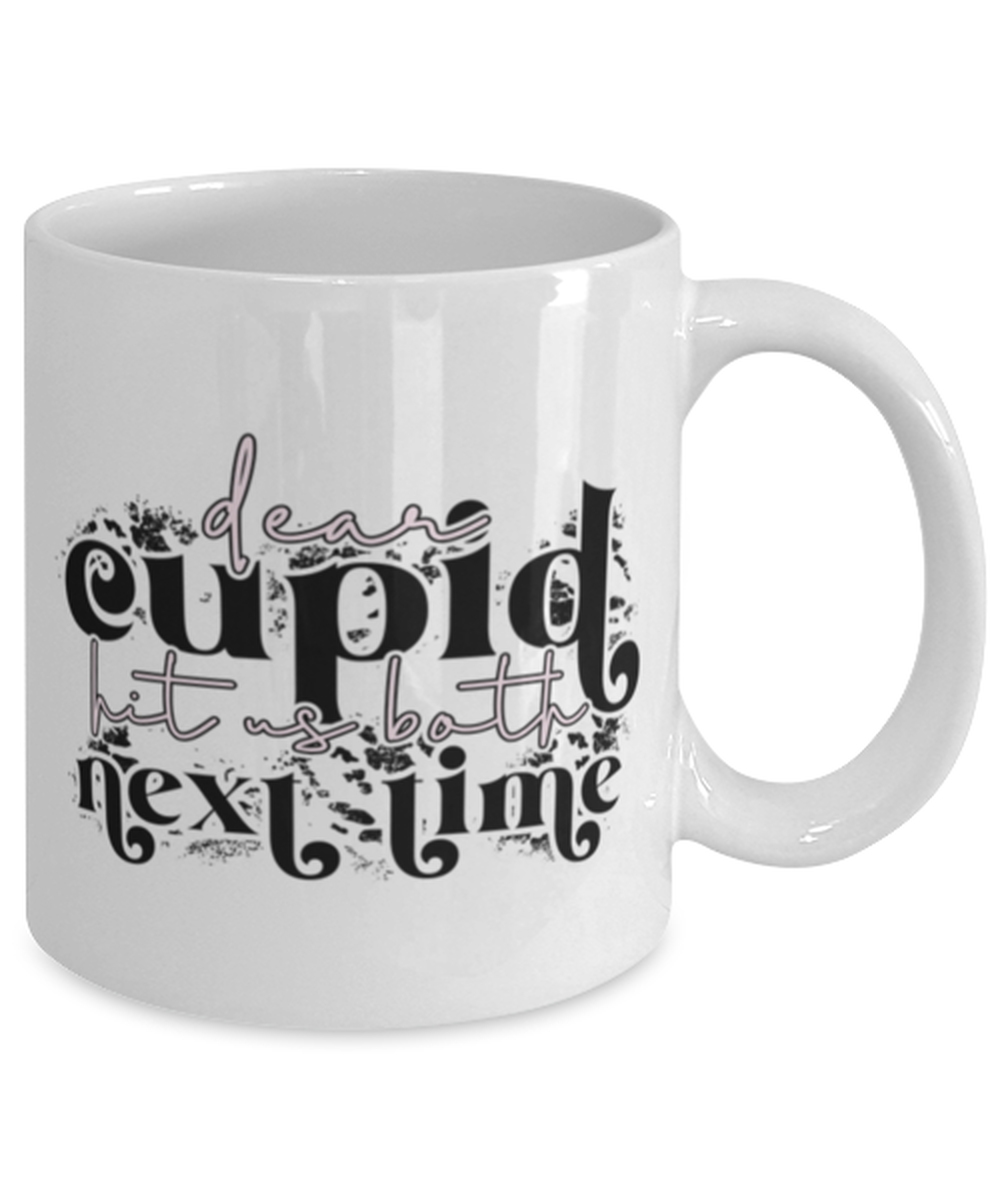 Dear cupid, hit us both next time, white Coffee Mug, Coffee Cup 11oz. Model 60052