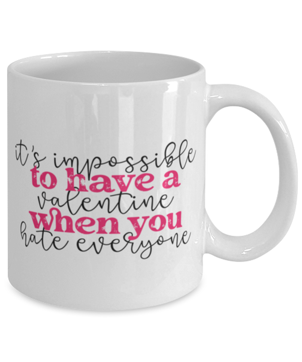 It's impossible to have a valentine when you hate everyone, white Coffee Mug, Coffee Cup 11oz. Model 60052