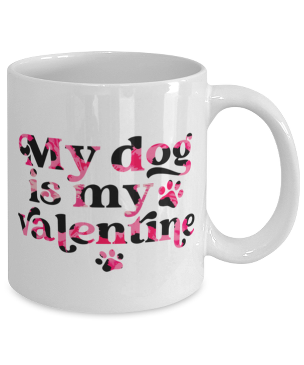 My dog is my valentine, white Coffee Mug, Coffee Cup 11oz. Model 60052