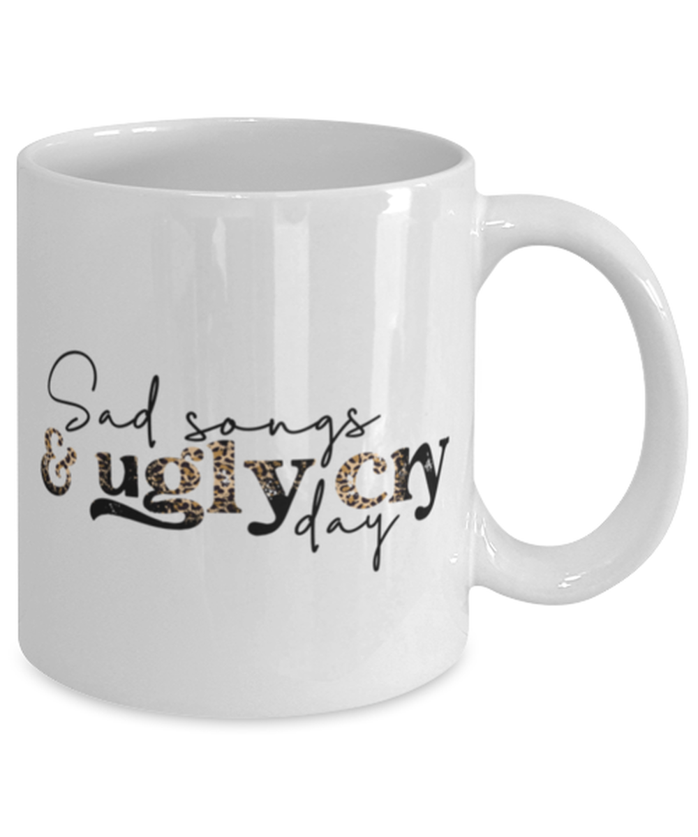 Sad songs and ugly cry day, white Coffee Mug, Coffee Cup 11oz. Model 60052