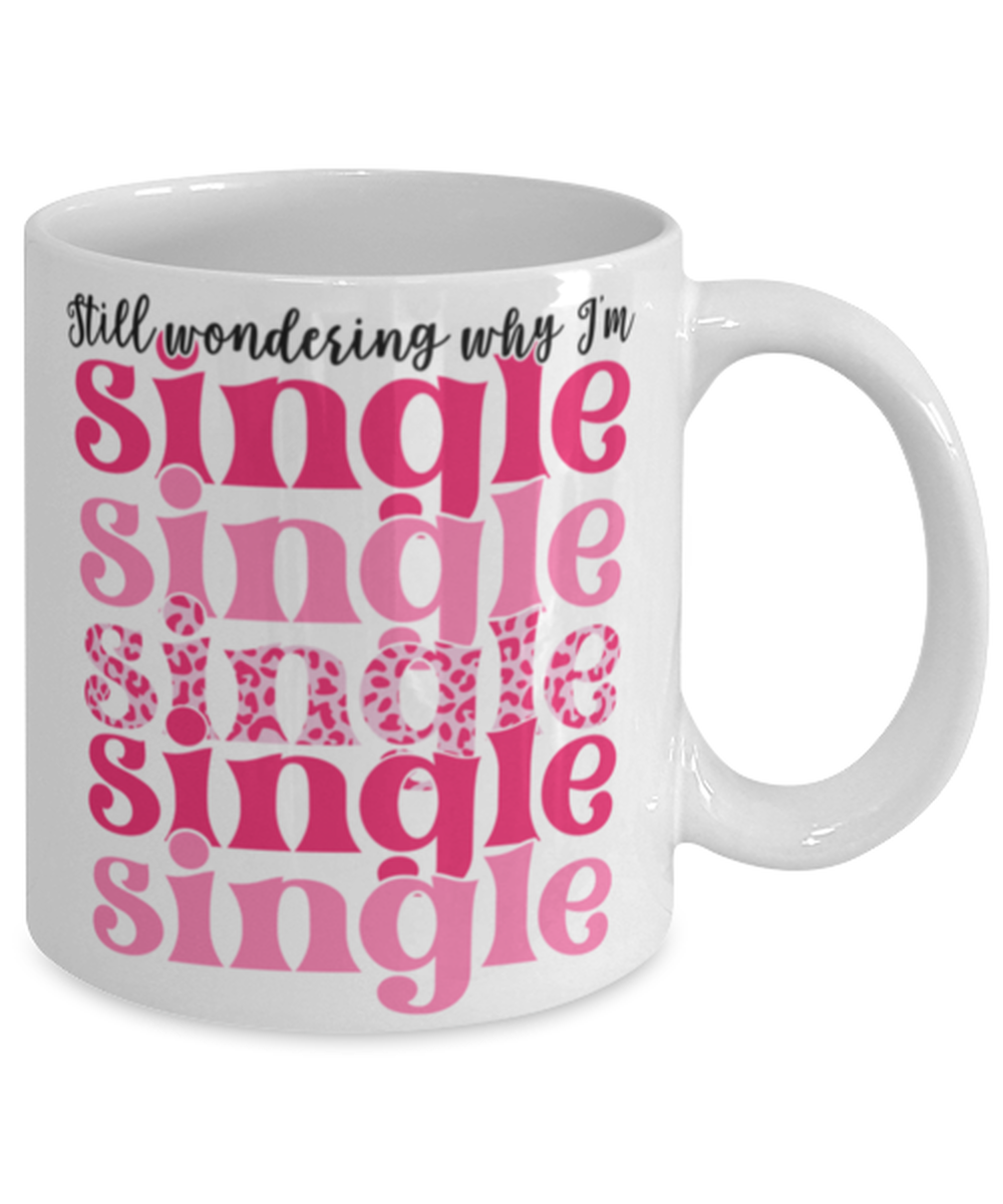 Still wondering why I'm single, white Coffee Mug, Coffee Cup 11oz. Model 60052