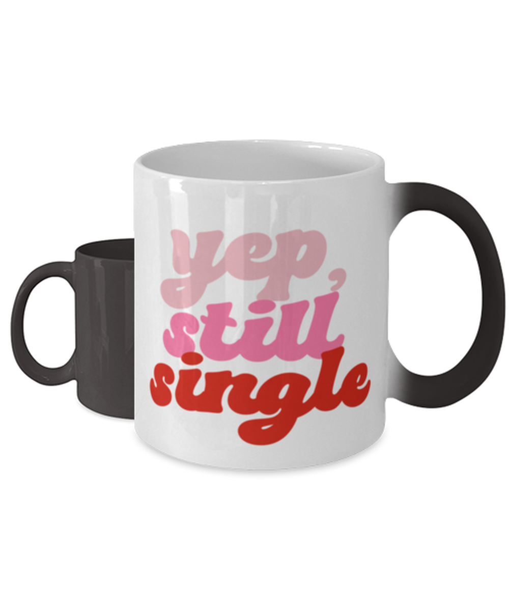 Yep still single, Color Changing Coffee Mug, Magic Coffee Cup. Model 60052