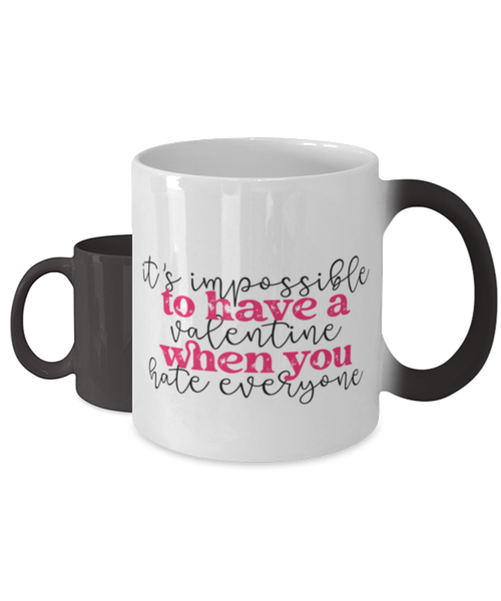 It's impossible to have a valentine when you hate everyone, Color Changing Coffee Mug, Magic Coffee Cup. Model 60052