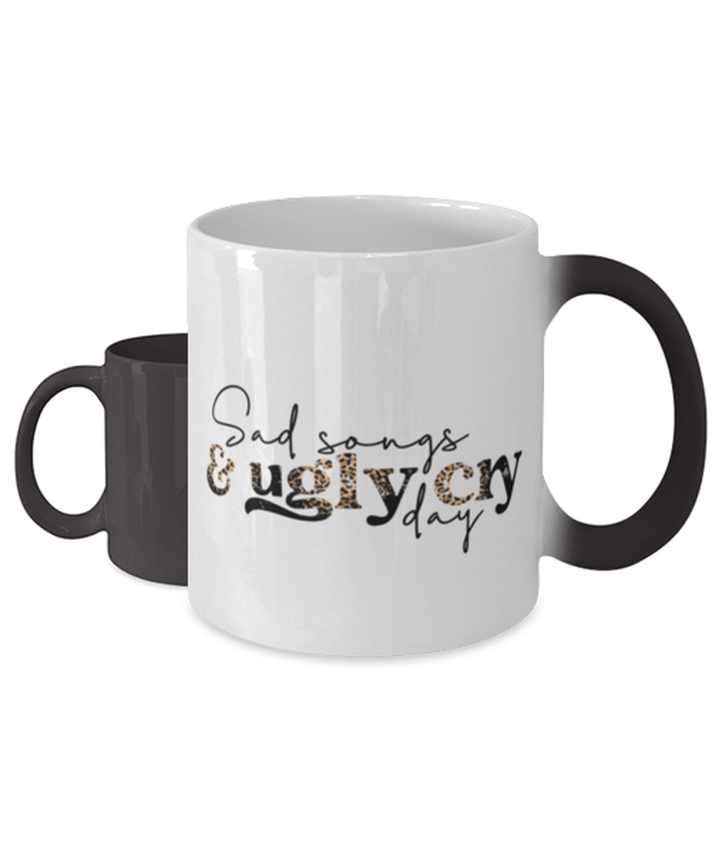 Sad songs and ugly cry day, Color Changing Coffee Mug, Magic Coffee Cup. Model 60052