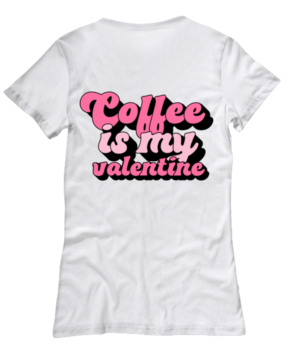 Coffee is my valentine, white Women's Tee. Model 60053