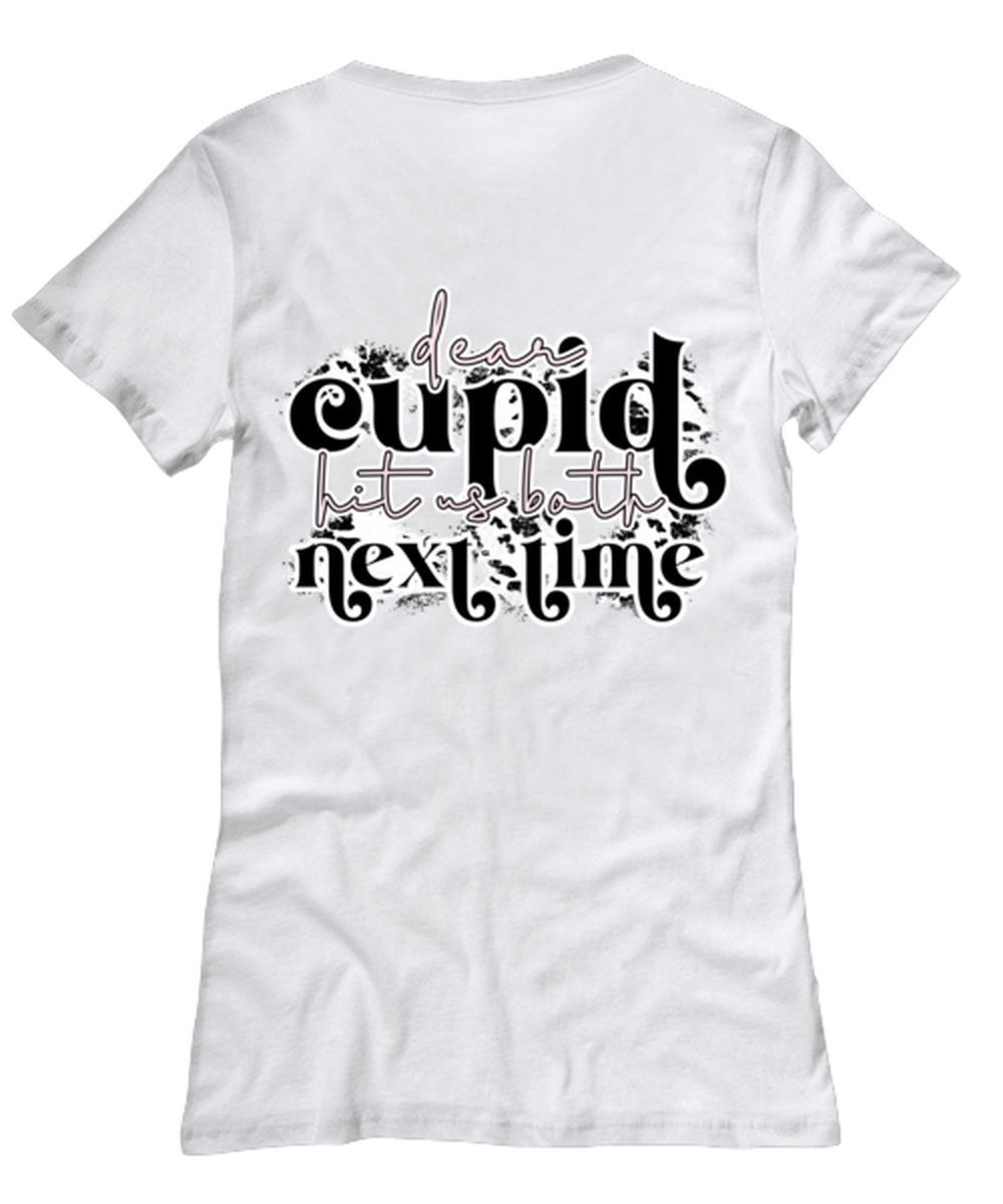 Dear cupid, hit us both next time, white Women's Tee. Model 60053