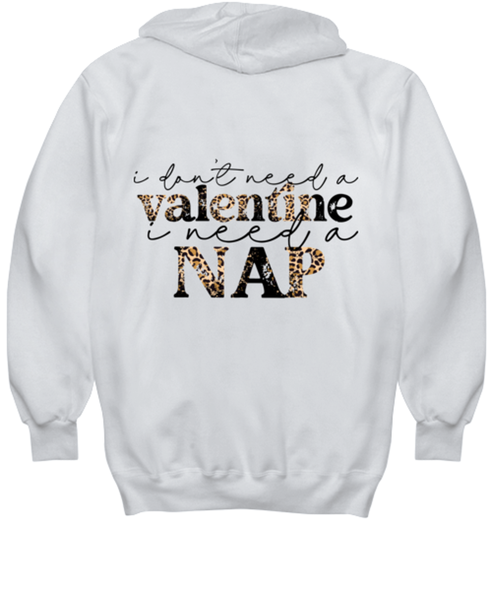 I don't need a valentine, I need a nap, white hoodie. Model 60053