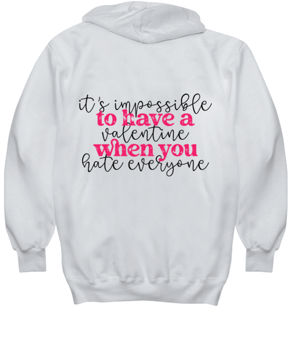 It's impossible to have a valentine when you hate everyone, white hoodie. Model 60053