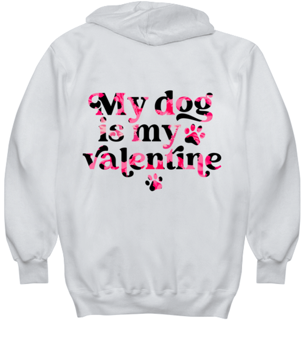 My dog is my valentine, white hoodie. Model 60053
