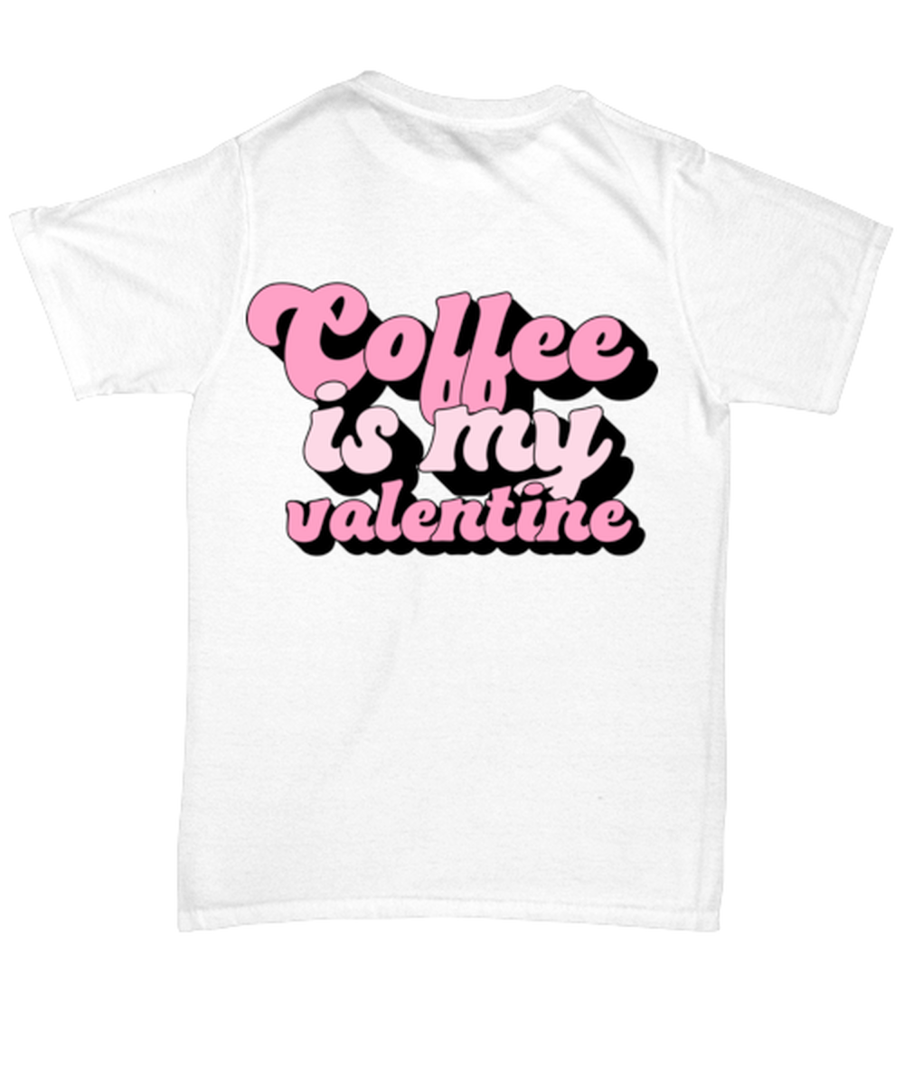Coffee is my valentine, white Unisex Tee. Model 60053
