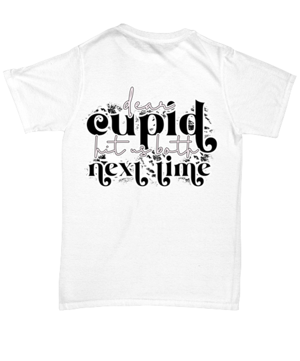 Dear cupid, hit us both next time, white Unisex Tee. Model 60053