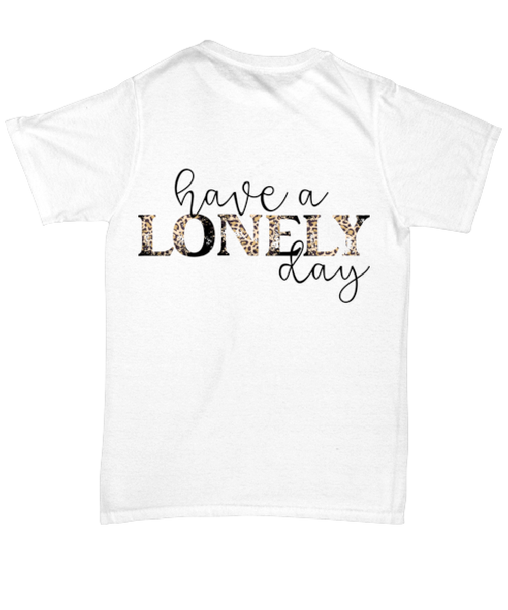 Have a lonely day, white Unisex Tee. Model 60053