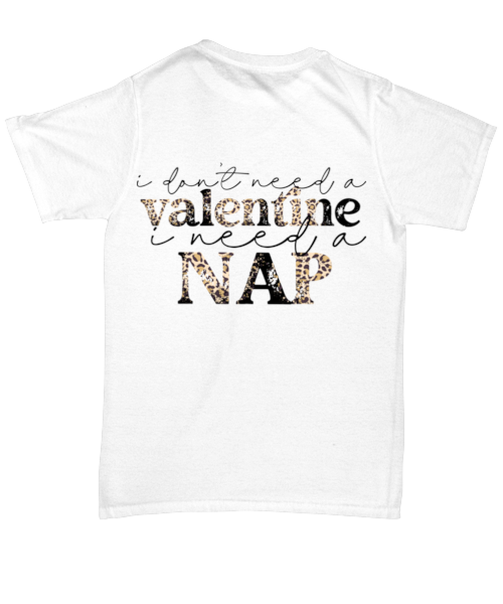 I don't need a valentine, I need a nap, white Unisex Tee. Model 60053