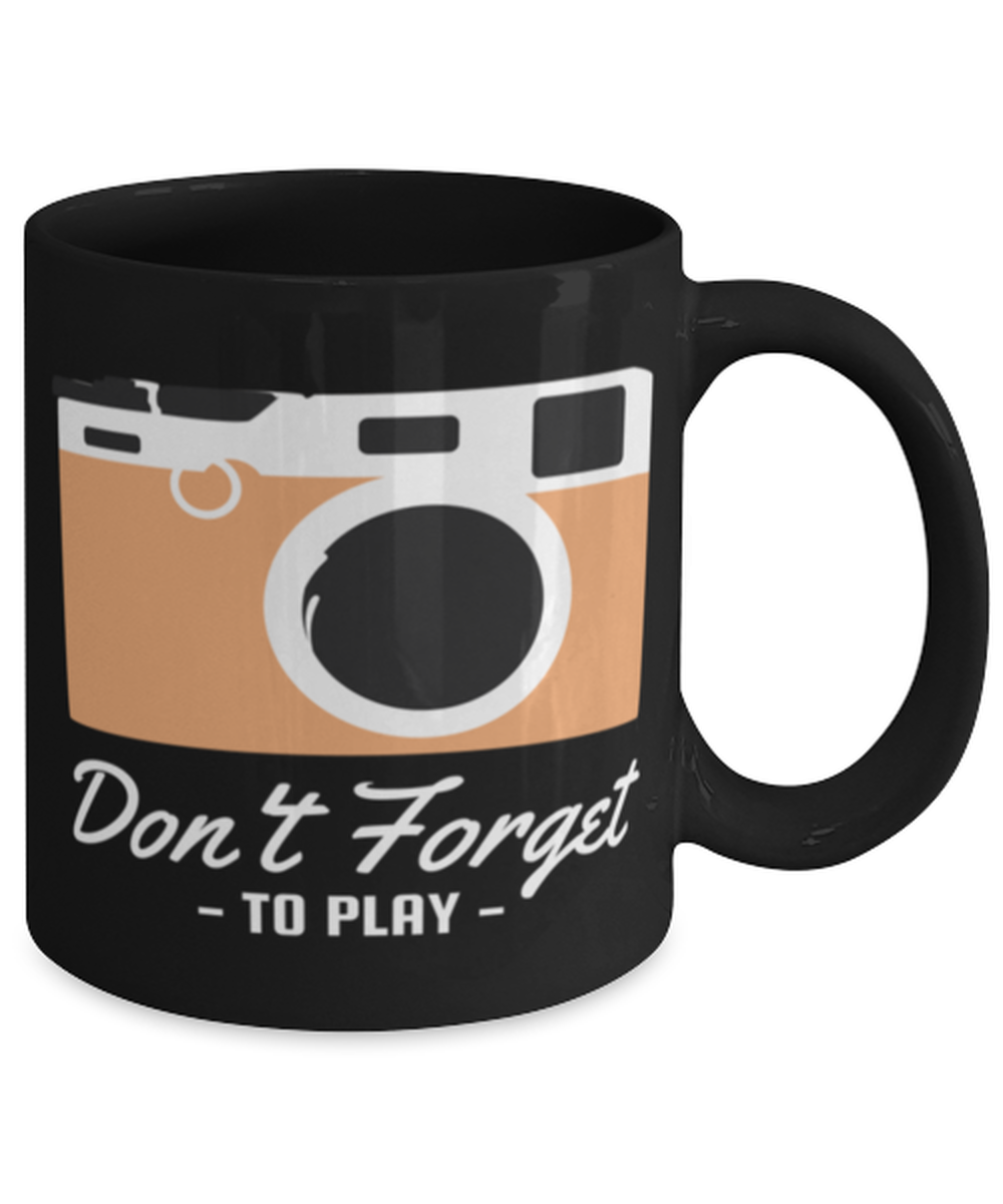 Dont Forget to Play, black Coffee Mug, Coffee Cup 11oz. Model 60071