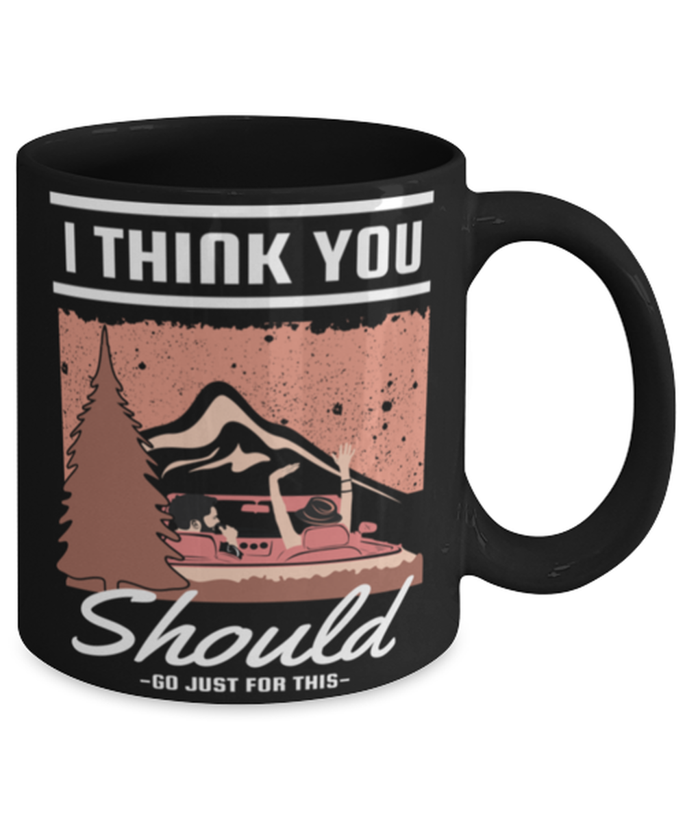 I think You should Go Just for This, black Coffee Mug, Coffee Cup 11oz. Model 60071
