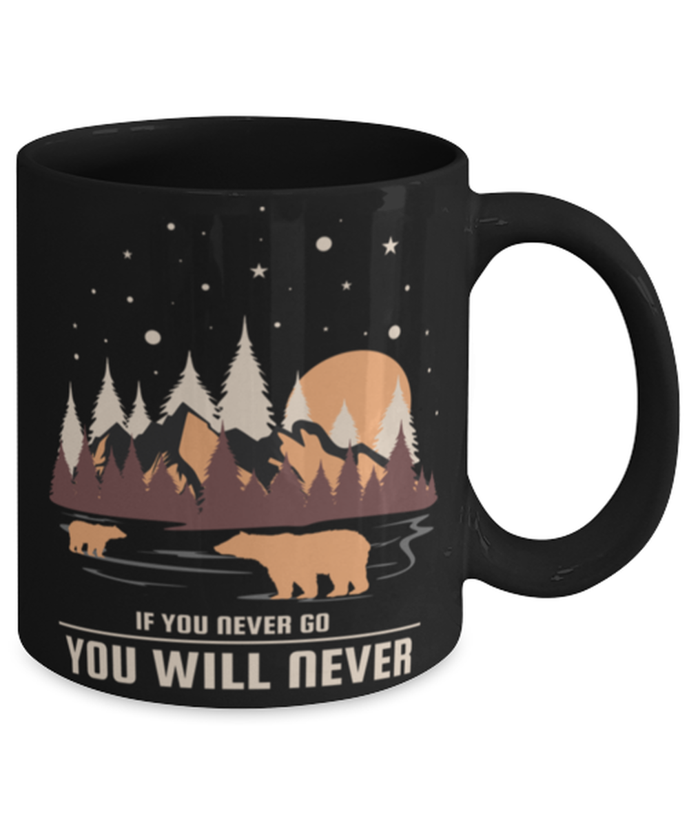 If You Never Go, black Coffee Mug, Coffee Cup 11oz. Model 60071