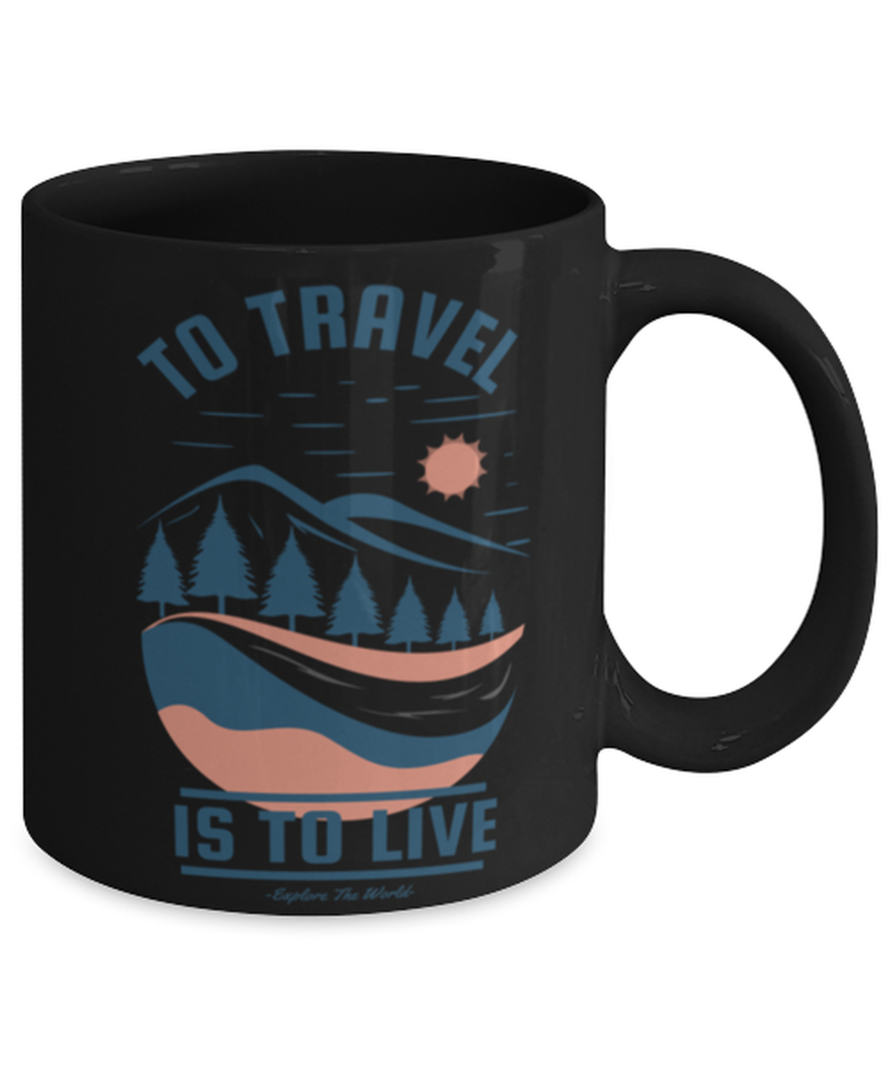 To Travel is to Live, black Coffee Mug, Coffee Cup 11oz. Model 60071