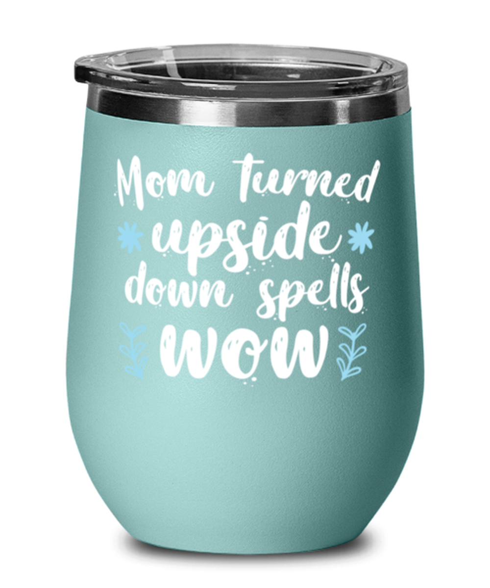 Mom turned upside down spells wow1, teal Wineglass. Model 60043