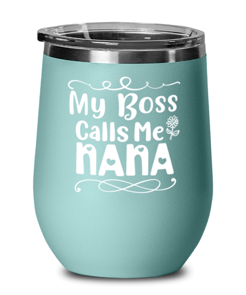 My Boss Calls Me Nana, teal Wineglass. Model 60043