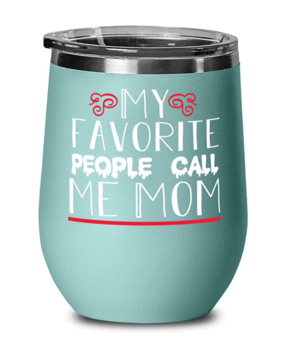 My favorite people call me Mom, teal Wineglass. Model 60043