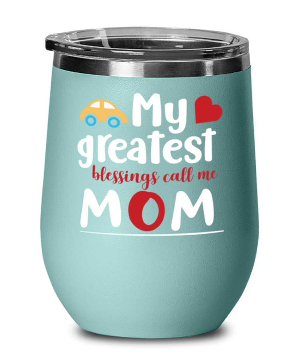 My greatest blessings call me Mom, teal Wineglass. Model 60043