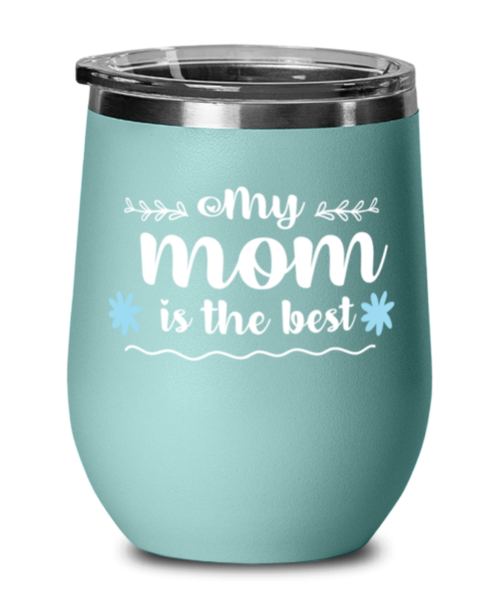 My mom is the best, teal Wineglass. Model 60043