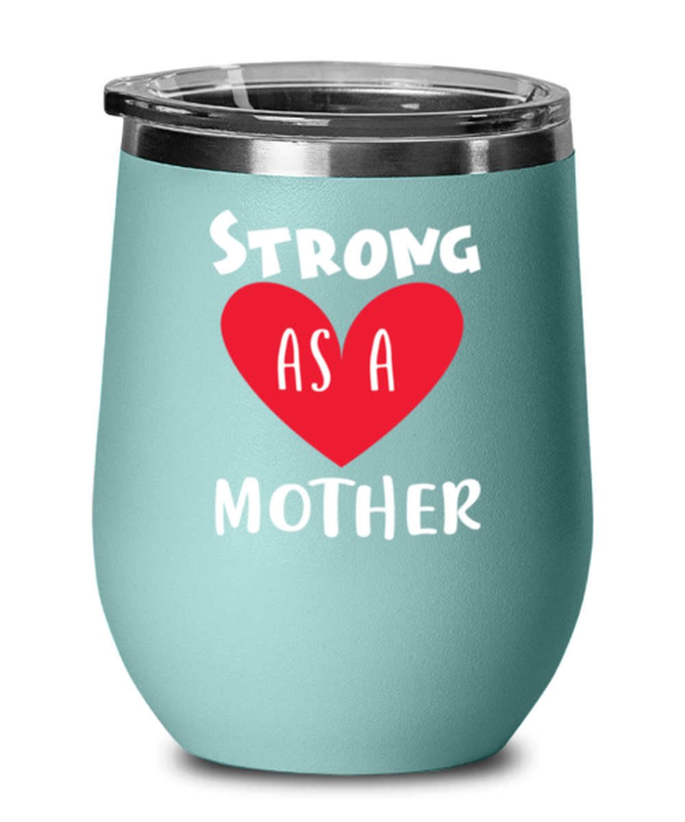 Strong as a mother, teal Wineglass. Model 60043