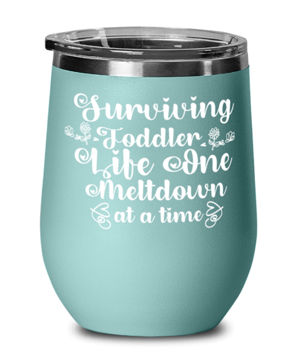 Surviving Toddler Life One Meltdown at a time, teal Wineglass. Model 60043