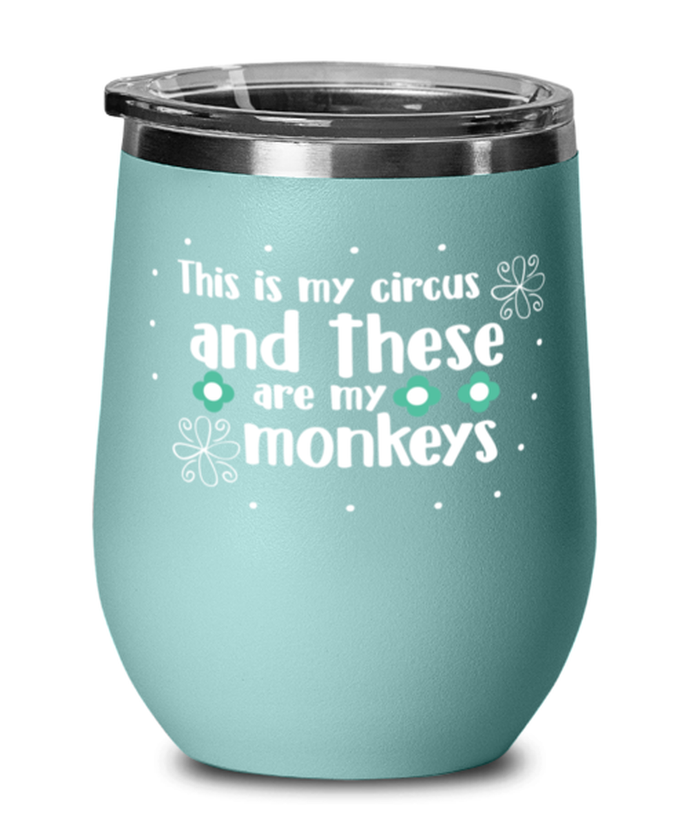This is my circus and these are my monkeys, teal Wineglass. Model 60043
