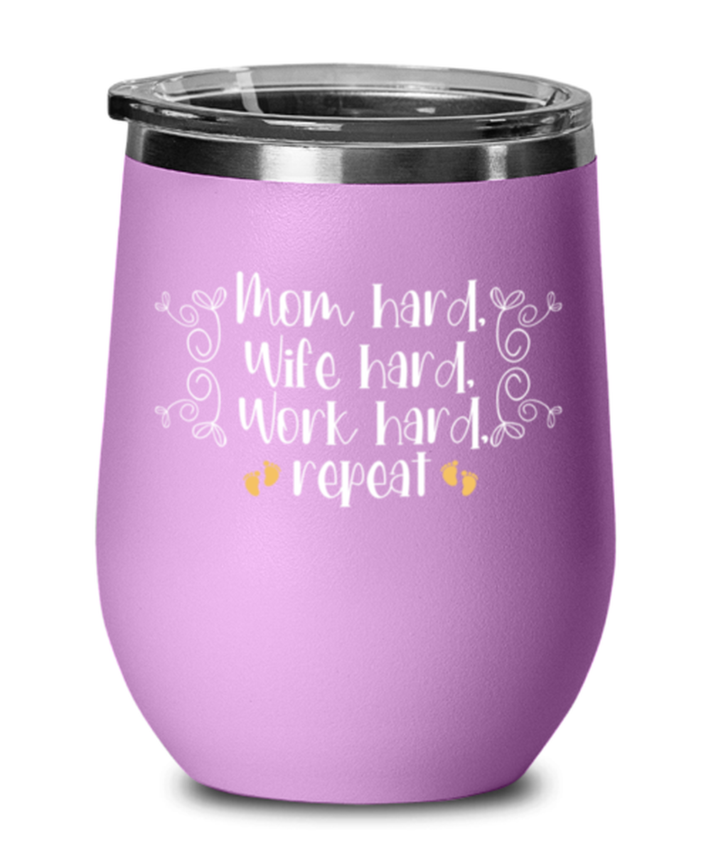 Mom hard, Wife hard, Work hard, repeat, light purple Wineglass. Model 60043