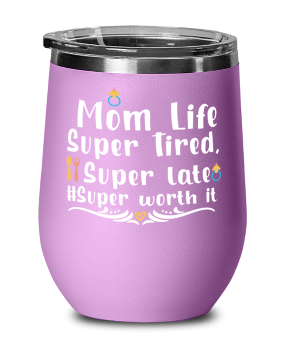 Mom Life Super Tired, Super late #Super worth it, light purple Wineglass. Model 60043