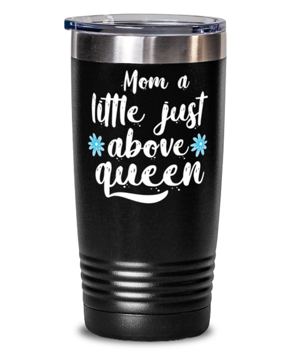Mom a little just above queen1, black Tumbler 20oz. Model 60046