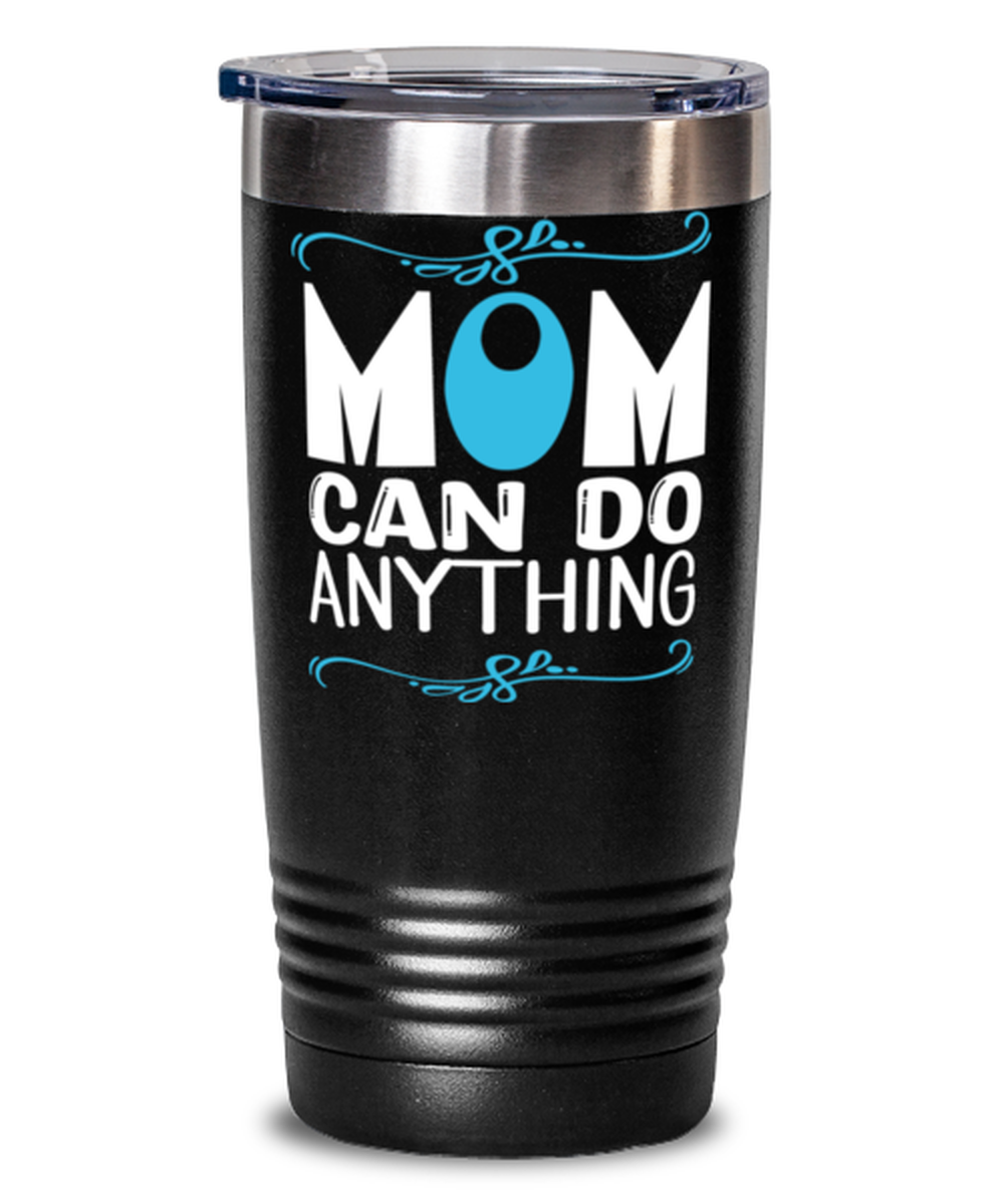 Mom can do anything, black Tumbler 20oz. Model 60046