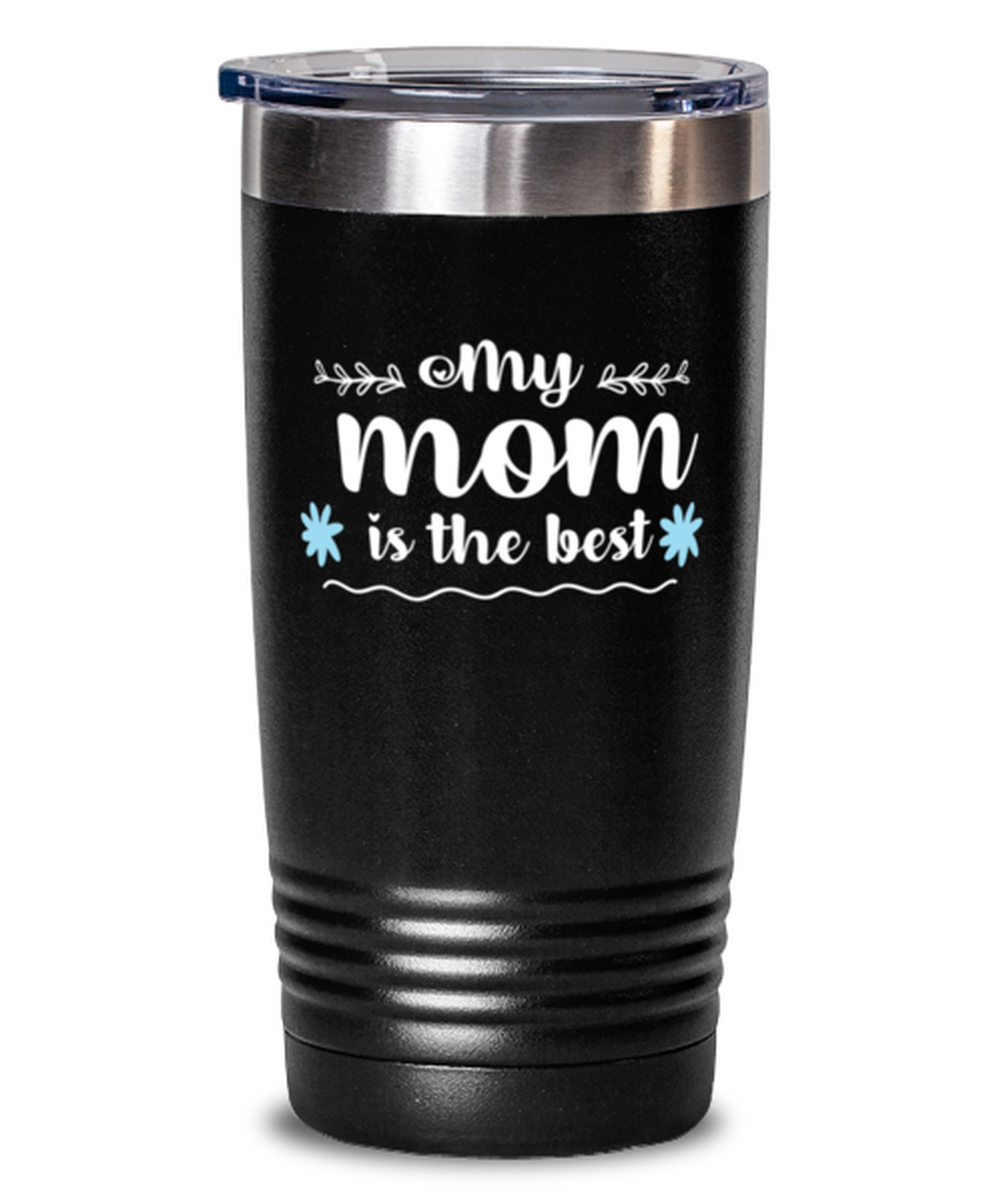 My mom is the best, black Tumbler 20oz. Model 60046