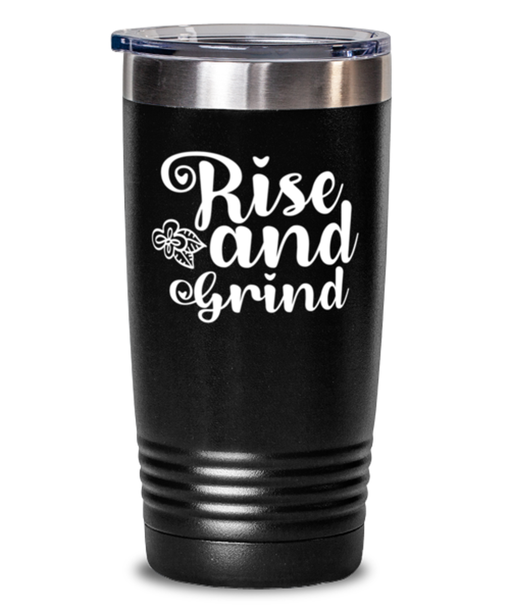 Rise and Grind, black Tumbler 20oz. Model 60046