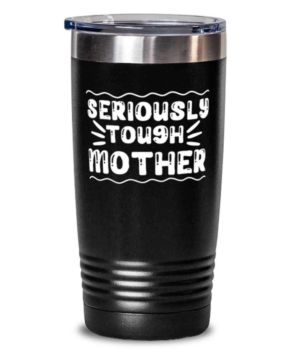 Seriously tough mother, black Tumbler 20oz. Model 60046
