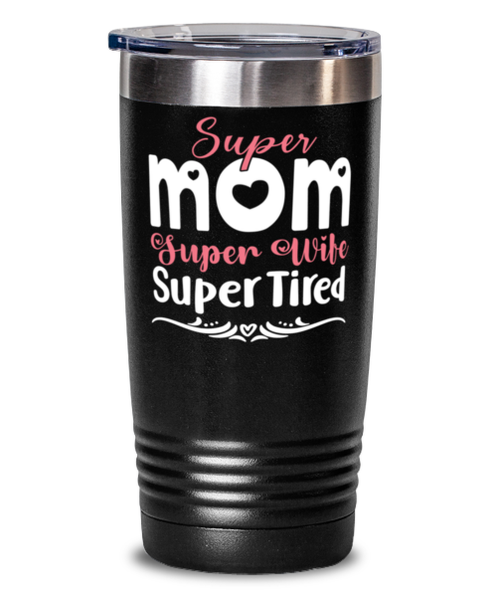 Super Mom, Super Wife, Super Tired, black Tumbler 20oz. Model 60046