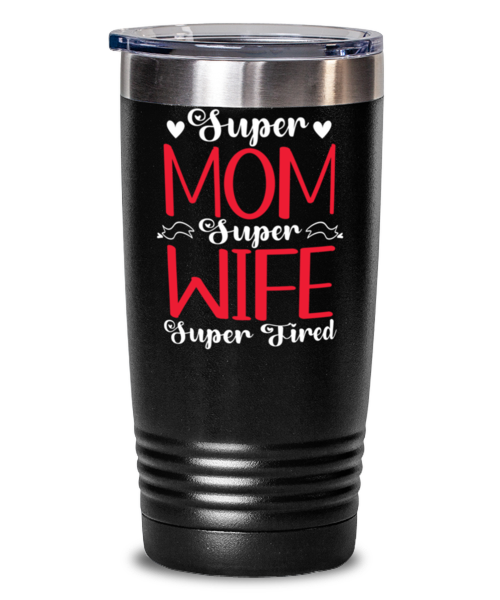 Super Mom, Super Wife, Super Tired1, black Tumbler 20oz. Model 60046