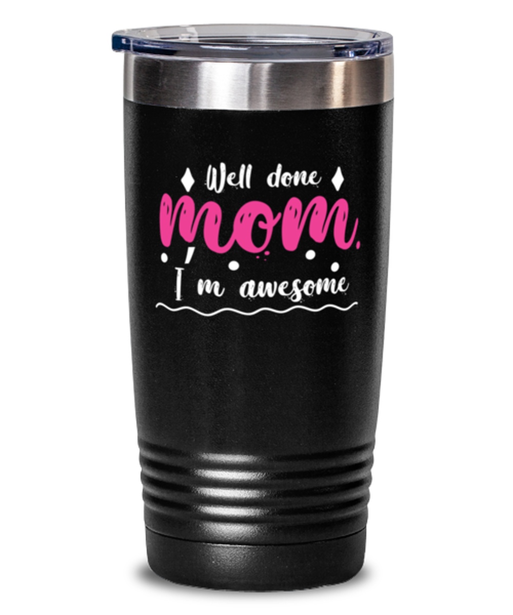 Well done mom1, black Tumbler 20oz. Model 60046