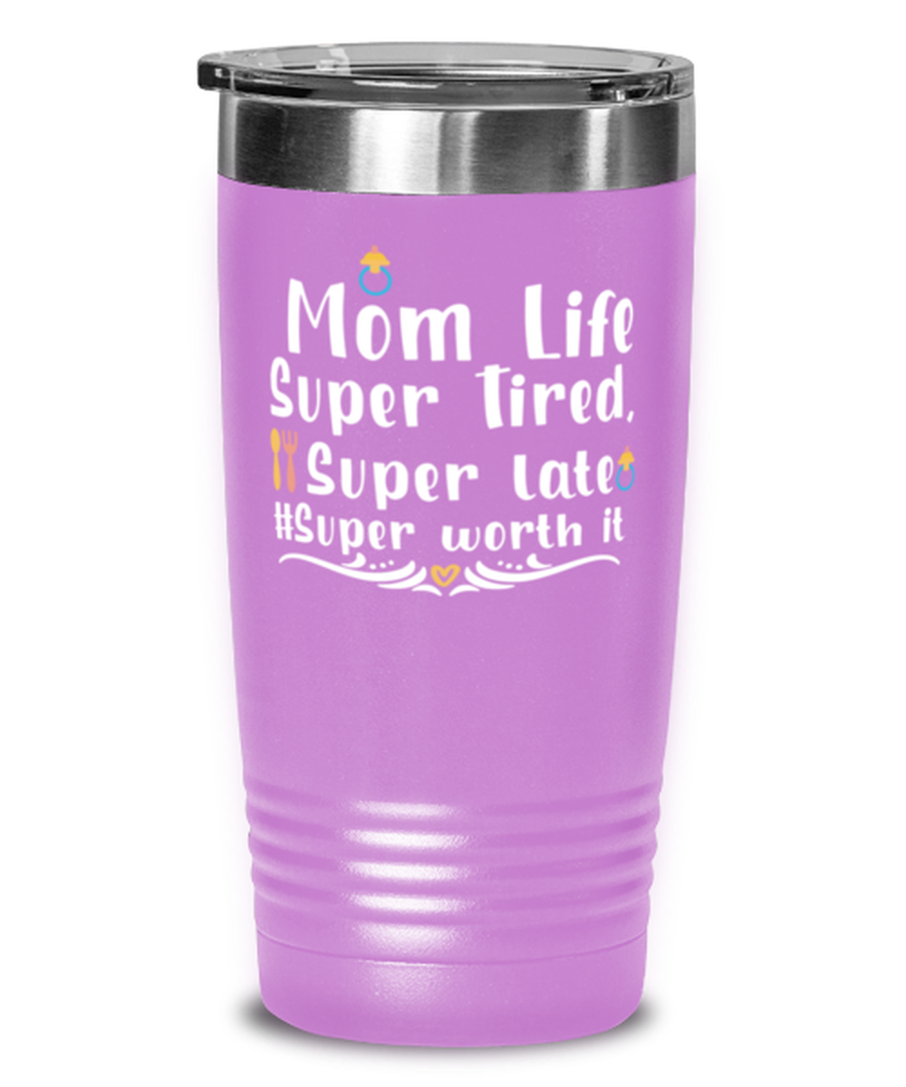 Mom Life Super Tired, Super late #Super worth it, light purple Tumbler 20oz. Model 60046