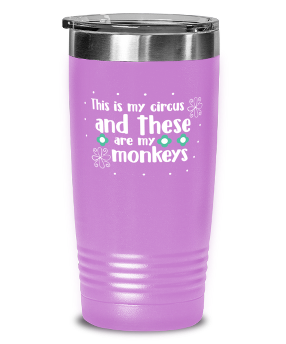 This is my circus and these are my monkeys, light purple Tumbler 20oz. Model 60046
