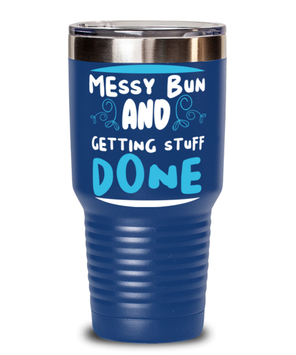 Messy bun and getting stuff done, blue Tumbler 30oz. Model 60046